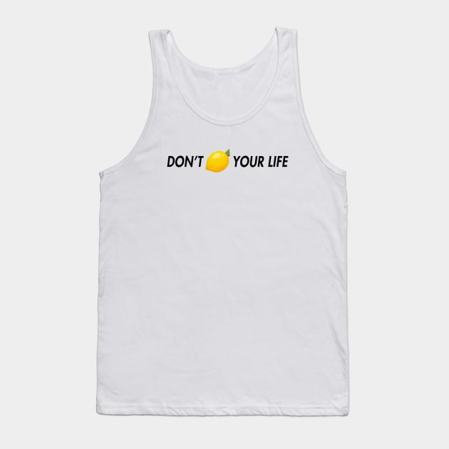 dont lemon your life Tank Top by aluap1006